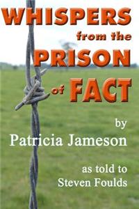 Whispers from the Prison of Fact