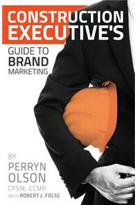 Construction Executives Guide to Brand Marketing: Tools of the Trade