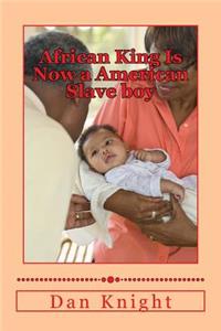 African King Is Now a American Slave Boy: A World Away from African Divided by Vast Ocean and Land