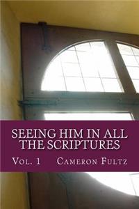 Seeing Him In All The Scriptures