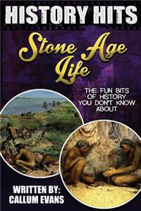 The Fun Bits of History You Don't Know about Stone Age Life: Illustrated Fun Learning for Kids