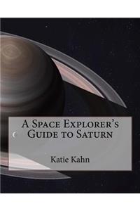 A Space Explorer's Guide to Saturn