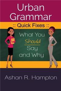 Urban Grammar Quick Fixes: What You Should Say and Why