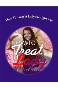 How To Treat A Lady the right way