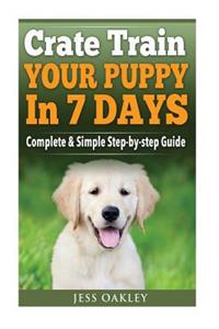 Crate Train Your Puppy In Just 7 Days