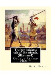 boy knight; a tale of the crusade, By G. A. Henty (illustrated)