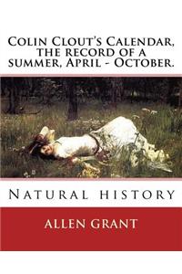 Colin Clout's Calendar, the record of a summer, April - October. By