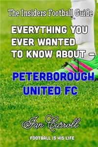 Everything You Ever Wanted to Know About - Peterborough United FC