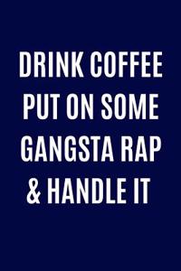 Drink Coffee Put On Some Gangsta Rap & Handle It