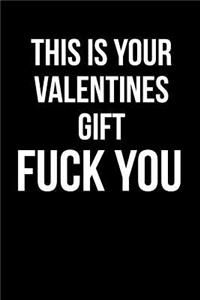 This is Your Valentines Gift FUCK YOU
