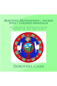 Beautiful Destinations + Sacred Sites / Colored Mandalas: 20 Colored Mandalas with Photos of All the Sites!