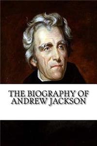 Biography of Andrew Jackson