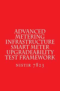 NISTIR 7823 Advanced Metering Infrastructure Smart Meter Upgradeability Test Fra