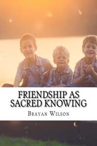 Friendship as Sacred Knowing