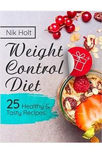 Weight Control Diet: 25 Healthy and Tasty Recipes