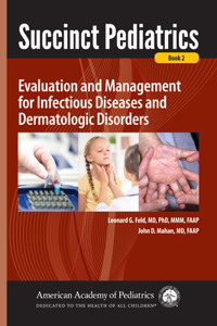 Succinct Pediatrics: Evaluation and Management for Infectious Diseases and Dermatologic Disorders