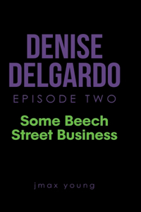 Denise Delgardo Episode Two: Some Beech Street Business