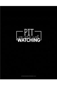 Pit We Are Not Watching