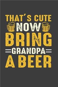 Thats Cute Now Bring Grandpa A Beer