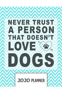 Never Trust A Person That Doesn't Love Dogs 2020 Planner