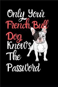 Only Your French Bull Dog Knows The Password