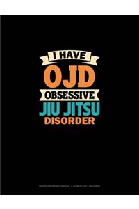 I Have OJD Obsessive Jiu Jitsu Disorder