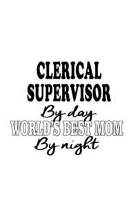 Clerical Supervisor By Day World's Best Mom By Night