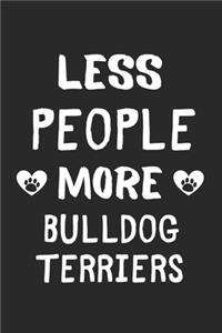 Less People More Bulldog Terriers