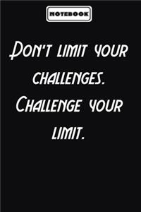 Don't limit your challenges. Challenge your limit.