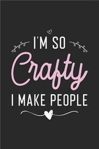 I'm So Crafty I Make People