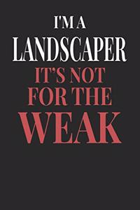 I'm A Landscaper It's Not For The Weak: Landscaper Notebook - Landscaper Journal - Handlettering - Logbook - 110 DOTGRID Paper Pages - 6 x 9