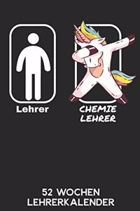 Lehrer - Chemielehrer - 52 Wochen Lehrerkalender: 6'x9' ( A5) 52 Wochen Einhorn Lehrerplaner / Notebook - Lustige Geschenkidee für Lehrerinnen und Lehrer. Geschenk f. Referendare zum Abschluss des R