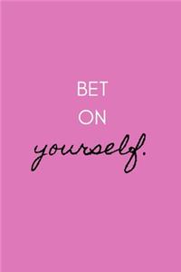 Bet on yourself