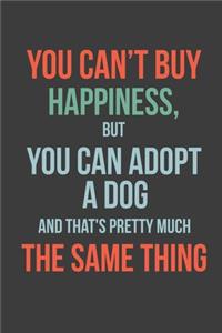 You Can't Buy Happiness, But You Can Adopt a Dog and That's Pretty Much the Same Thing