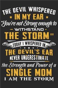 The devil whispered in my ear you're not strong enough to withstand the storm today i whispered in the devil's ear never