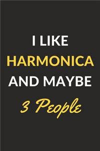 I Like Harmonica And Maybe 3 People