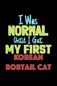 I Was Normal Until I Got My First Korean Bobtail Cat Notebook - Korean Bobtail Cat Lovers and Animals Owners