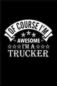 Of Course I'm Awesome I'm A Trucker