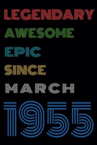Legendary Awesome Epic Since March 1955 Notebook Birthday Gift For Women/Men/Boss/Coworkers/Colleagues/Students/Friends.