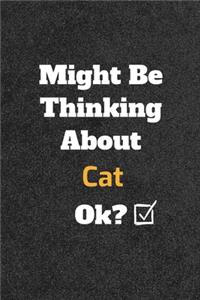 Might Be Thinking About cat ok? Funny /Lined Notebook/Journal Great Office School Writing Note Taking
