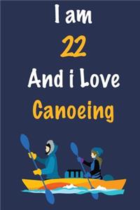 I am 22 And i Love Canoeing