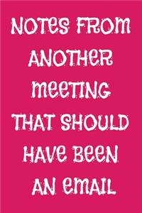 Notes From Another Meeting That Should Have Been An Email