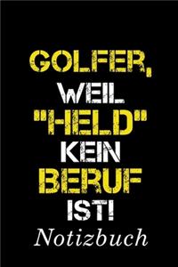 Golfer, Weil "Held" Kein Beruf Ist Notizbuch: - Notizbuch mit 110 linierten Seiten - Format 6x9 DIN A5 - Soft cover matt -