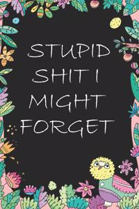 Stupid Shit I Might Forget