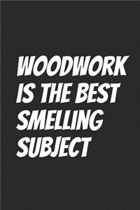 Woodwork is the best smelling subject