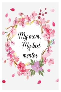 My mom, My best mentor