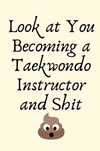 Look at You Becoming a Taekwondo Instructor and Shit