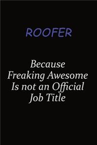 Roofer Because Freaking Awesome Is Not An Official Job Title