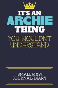It's An Archie Thing You Wouldn't Understand Small (6x9) Journal/Diary