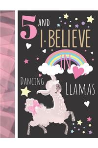 5 And I Believe In Dancing Llamas